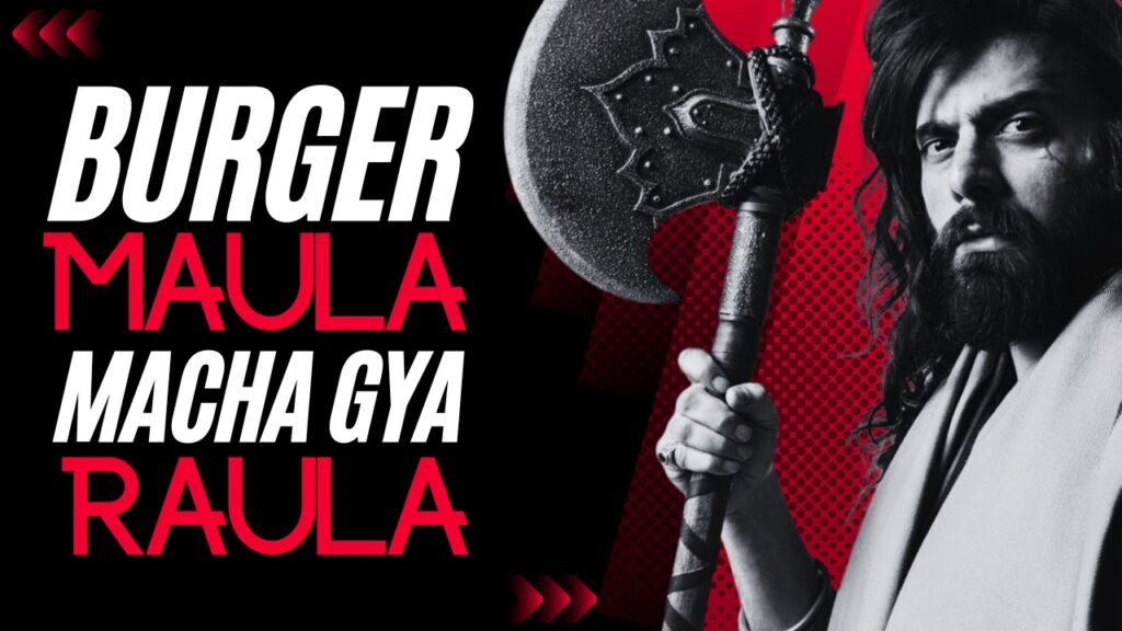 Burger Maula, Macha Gaya Raula Raftar Bharne Do